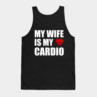 My Wife is my Cardio Funny Workout Gym Fitness for Husband Tank Top